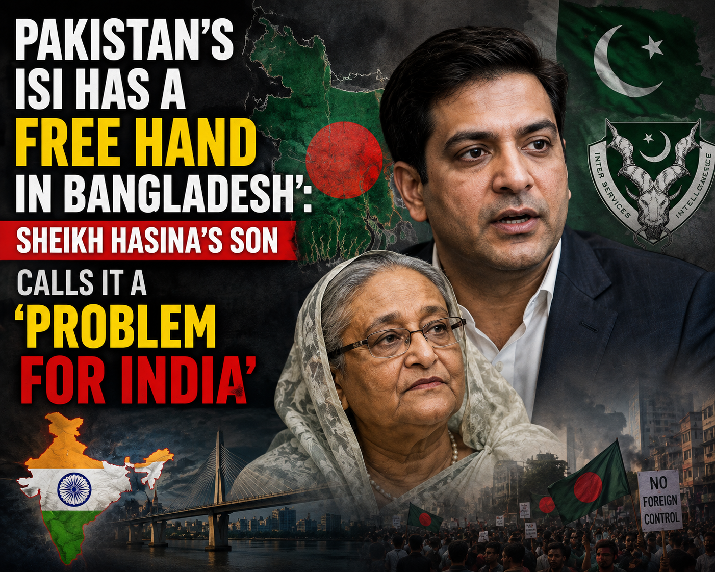 ‘Pakistan’s ISI Has a Free Hand in Bangladesh’: Sheikh Hasina’s Son Calls It a ‘Problem for India’